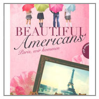 Beautiful Americans - Paris, wir kommen von Lucy Silag  368 Seiten, Jugendbuch, 13-16 Jahre