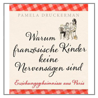 Warum französische Kinder keine Nervensägen sind: Erziehungsgeheimnisse aus Paris 